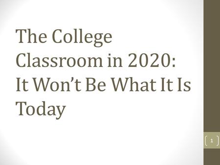 The College Classroom in 2020: It Wont Be What It Is Today 1.