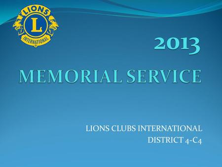 LIONS CLUBS INTERNATIONAL DISTRICT 4-C4 2013. Lion Bill Ellison Brisbane Lions Club A loving and compassionate man. The driving force behind the famous.