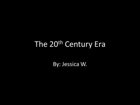 The 20 th Century Era By: Jessica W.. Information With the coming of the 20 th century another evolution in the musical world emerged. While some of the.