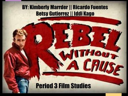 BY: Kimberly Marrder || Ricardo Fuentes Betsy Gutierrez || Iddi Kago Period 3 Film Studies.