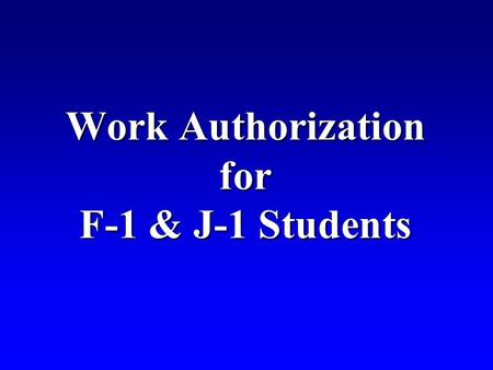 Work Authorization for F-1 & J-1 Students. Maintaining statusMaintaining status F1 Practical TrainingF1 Practical Training J-1 Academic TrainingJ-1 Academic.