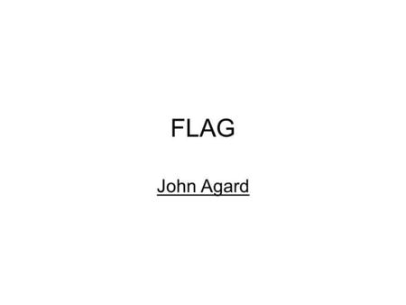 FLAG John Agard. SYMBOL OF THE FLAG The Flag is present throughout all of war. Symbolises bravery, patriotism, and the country theyre fighting for. Just.