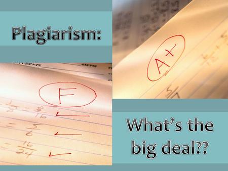 Plagiarism: What’s the big deal??.