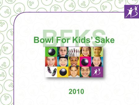 BFKS Bowl For Kids Sake 2010. What is Bowl For Kids Sake? For thirty years, Bowl for Kids Sake (BFKS) has been the signature fund-raiser of Big Brothers.