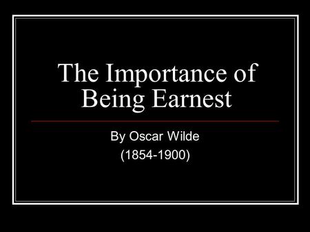 The Importance of Being Earnest By Oscar Wilde (1854-1900)