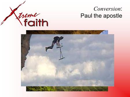Conversion : Paul the apostle. Extreme conversion (Paul the apostle) Extreme closeness (Joseph re. Potiphars wife) Extreme commitment (Barnabas re. Paul)
