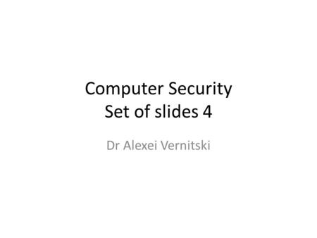 Computer Security Set of slides 4 Dr Alexei Vernitski.