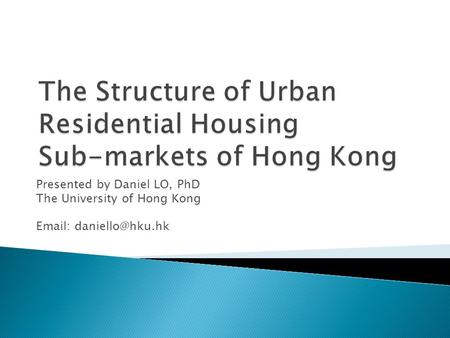 Presented by Daniel LO, PhD The University of Hong Kong