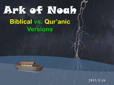 Ark of Noah Biblical vs. Quranic Versions 2013.11.16.