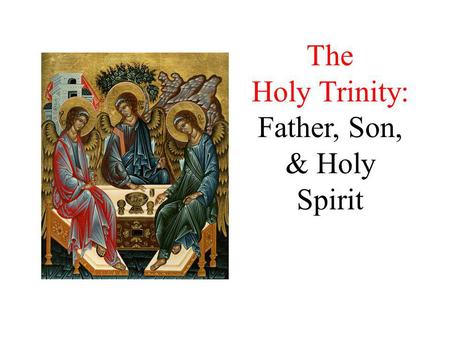 Holy Trinity: Father, Son, & Holy Spirit