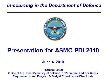 Presentation for ASMC PDI 2010 June 4, 2010 Thomas Hessel Office of the Under Secretary of Defense for Personnel and Readiness Requirements and Program.