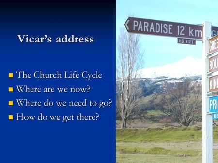 Vicars address The Church Life Cycle The Church Life Cycle Where are we now? Where are we now? Where do we need to go? Where do we need to go? How do we.