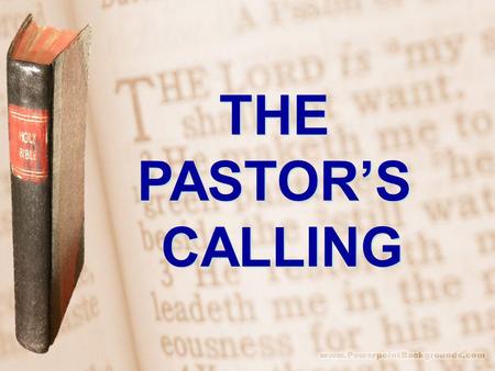 THE PASTORS CALLING THE PASTORS CALLING. Every pastor is called to be a theologian. The health of the church depends upon its pastors functioning as faithful.