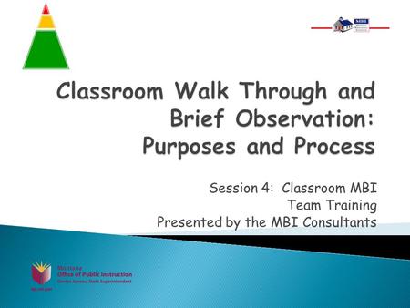 Session 4: Classroom MBI Team Training Presented by the MBI Consultants.
