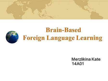 Brain-Based Foreign Language Learning Merzlikina Kate 14A01.