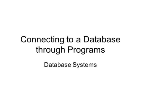 Connecting to a Database through Programs Database Systems.