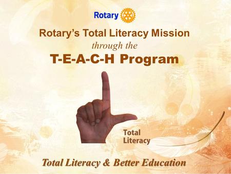 Rotary’s Total Literacy Mission through the T-E-A-C-H Program