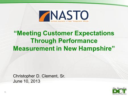 Meeting Customer Expectations Through Performance Measurement in New Hampshire Christopher D. Clement, Sr. June 10, 2013 1.