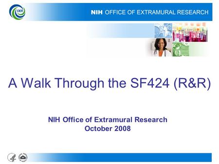 A Walk Through the SF424 (R&R) NIH Office of Extramural Research October 2008.