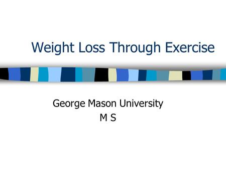 Weight Loss Through Exercise George Mason University M S.
