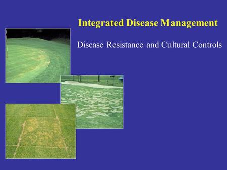 Integrated Disease Management Disease Resistance and Cultural Controls.