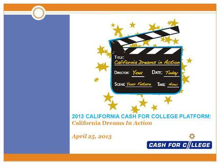 2013 CALIFORNIA CASH FOR COLLEGE PLATFORM: California Dreams In Action April 25, 2013.