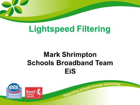 Lightspeed Filtering Mark Shrimpton Schools Broadband Team EiS.