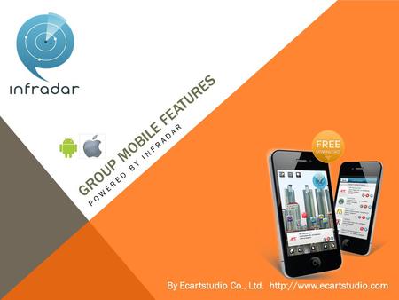 GROUP MOBILE FEATURES POWERED BY INFRADAR By Ecartstudio Co., Ltd.
