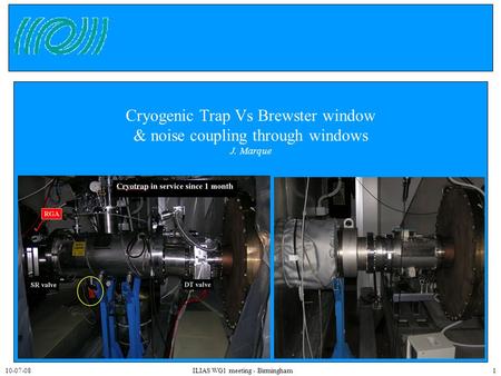 10-07-08ILIAS WG1 meeting - Birmingham1 Cryogenic Trap Vs Brewster window & noise coupling through windows J. Marque.