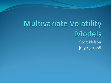Scott Nelson July 29, 2008. Outline of Presentation Introduction to Quantitative Finance Time Series Concepts Stationarity, Autocorrelation, Time Series.
