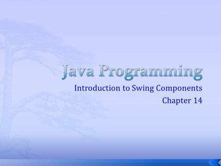 Introduction to Swing Components Chapter 14. Part of the Java Foundation Classes (JFC) Provides a rich set of GUI components Used to create a Java program.