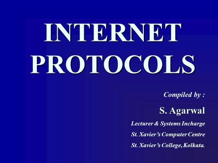 INTERNET PROTOCOLS S. Agarwal Compiled by :