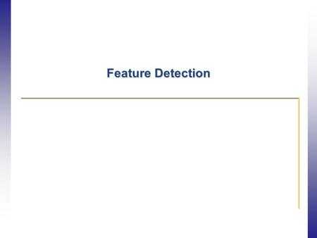 Feature Detection. Description Localization More Points Robust to occlusion Works with less texture More Repeatable Robust detection Precise localization.