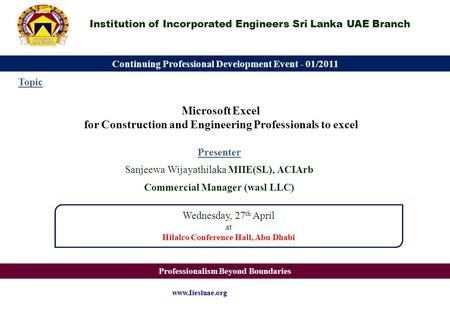 Presenter Sanjeewa Wijayathilaka MIIE(SL), ACIArb Commercial Manager (wasl LLC) Wednesday, 27 th April at Hilalco Conference Hall, Abu Dhabi Institution.