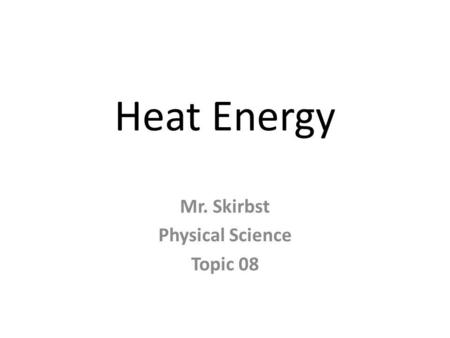 Mr. Skirbst Physical Science Topic 08
