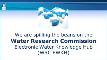 We are spilling the beans on the Water Research Commission Electronic Water Knowledge Hub (WRC EWKH)