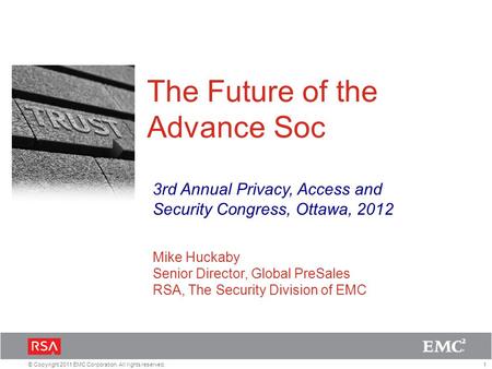 1© Copyright 2011 EMC Corporation. All rights reserved. The Future of the Advance Soc 3rd Annual Privacy, Access and Security Congress, Ottawa, 2012 Mike.