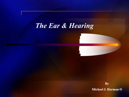 The Ear & Hearing By Michael J. Harman .