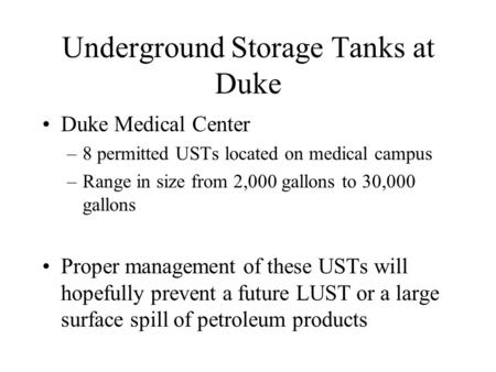 Underground Storage Tanks at Duke Duke Medical Center –8 permitted USTs located on medical campus –Range in size from 2,000 gallons to 30,000 gallons Proper.