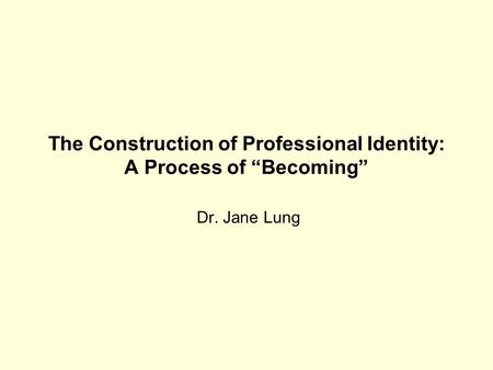 The Construction of Professional Identity: A Process of Becoming Dr. Jane Lung.