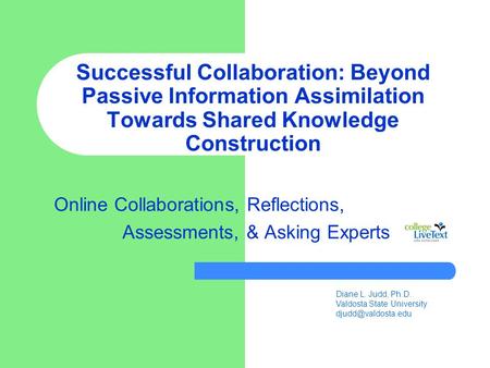 Successful Collaboration: Beyond Passive Information Assimilation Towards Shared Knowledge Construction Online Collaborations, Reflections, Assessments,