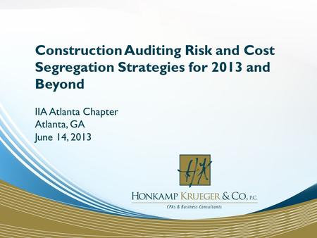 Construction Auditing Risk and Cost Segregation Strategies for 2013 and Beyond IIA Atlanta Chapter Atlanta, GA June 14, 2013.