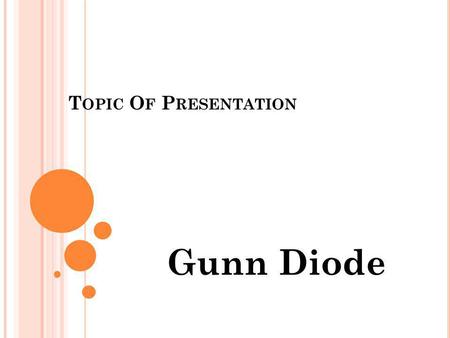 Topic Of Presentation Gunn Diode.