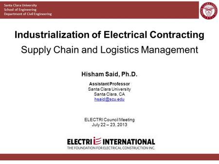 Industrialization of Electrical Contracting Supply Chain and Logistics Management Santa Clara University School of Engineering Department of Civil Engineering.