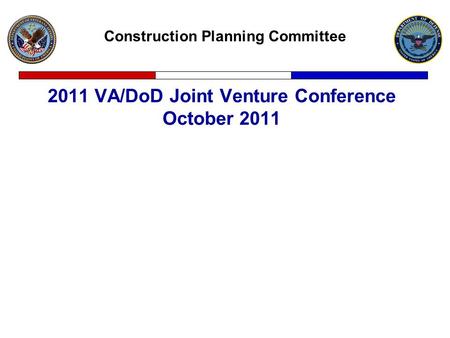 Construction Planning Committee 2011 VA/DoD Joint Venture Conference October 2011.