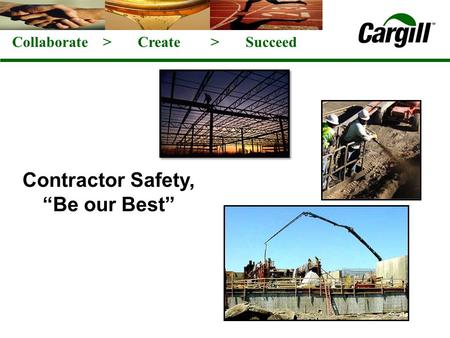 Collaborate > Create > Succeed Contractor Safety, Be our Best.