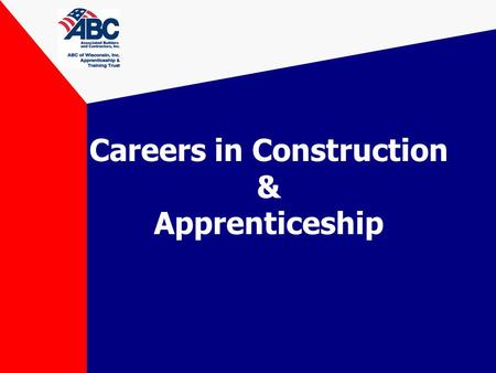 Careers in Construction & Apprenticeship. Why Construction? Largest Industry in U.S. 1.9 million construction companies in U.S. –6 million workers In.