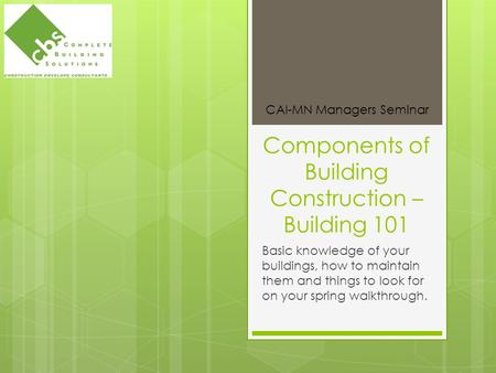 Components of Building Construction – Building 101 Basic knowledge of your buildings, how to maintain them and things to look for on your spring walkthrough.
