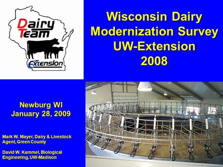 Newburg WI January 28, 2009 Mark W. Mayer, Dairy & Livestock Agent, Green County David W. Kammel, Biological Engineering, UW-Madison Wisconsin Dairy Modernization.