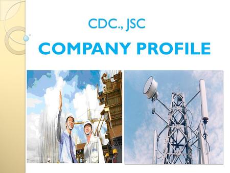 CDC., JSC COMPANY PROFILE. Content 1. General information 2. Capabilities 3. Experiences 4. Contact.